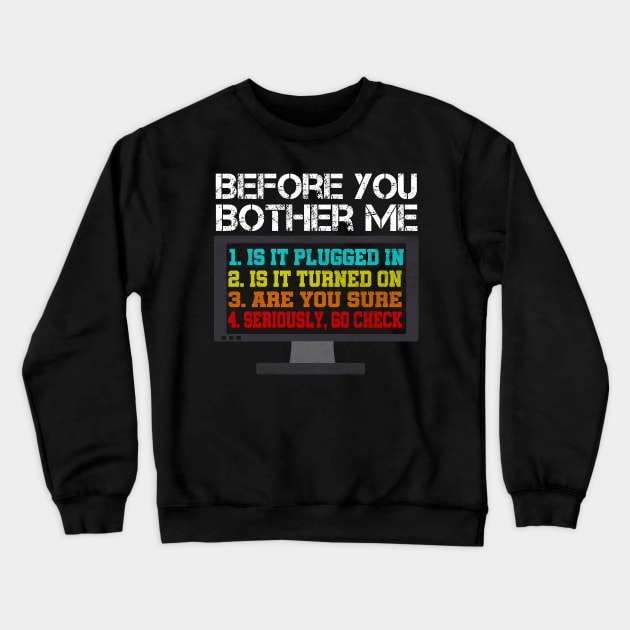 Before You Bother Me Funny Tech Support Techie Gift Shirt Crewneck Sweatshirt by DUC3a7